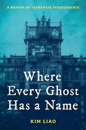 Where Every Ghost Has a Name: A Memoir of Taiwanese Independence (Hardcover)