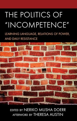 The Politics of Incompetence: Learning Language, Relations of Power, and Daily Resistance (Hardcover)