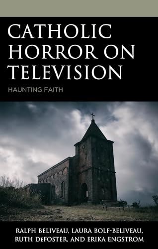 Catholic Horror on Television: Haunting Faith (Research in Horror Studies)