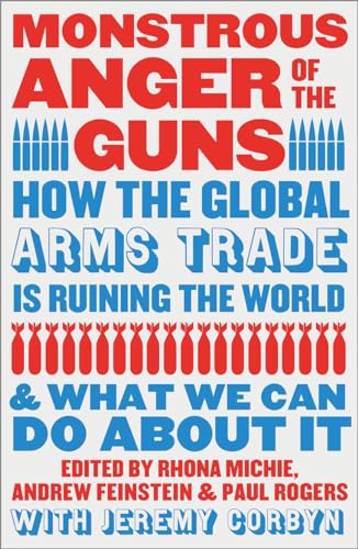 Monstrous Anger of the Guns: How the Global Arms Trade is Ruining the World and What We Can Do About It (Paperback)