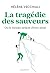 La tragédie des sauveurs: Ou le besoin ardent d'être aimé (Essais Bien-être - Psy)