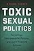 Toxic Sexual Politics: Toxicology, Environmental Poisons, and Queer Feminist Futures (Health, Society, and Inequality)