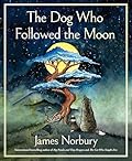 The Dog Who Followed the Moon: An Inspirational Story with Meditations on Life, Experience the Power of Love and Sacrifice 