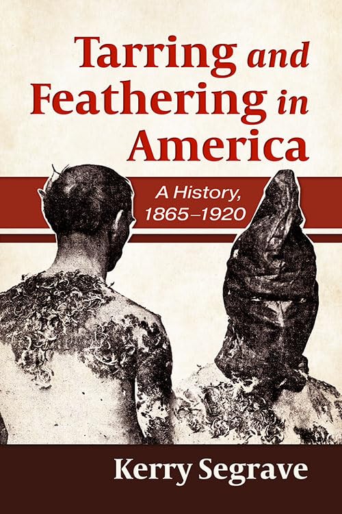 Tarring and Feathering in America: A History, 1865-1920 (Paperback)