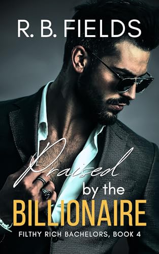 Praised by the Billionaire (Filthy Rich Bachelors, Book 4)