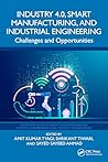 Industry 4.0, Smart Manufacturing, and Industrial Engineering (Advances in Intelligent Decision-Making, Systems Engineering, and Project Management)
