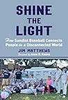 Shine the Light: How Sandlot Baseball Connects People in a Disconnected World Shine the Light: How Sandlot Baseball Connects People in a Disconnected World