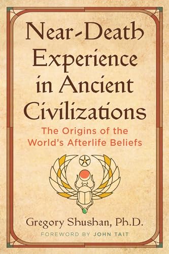 Near-Death Experience in Ancient Civilizations: The Origins of the World's Afterlife Beliefs (Paperback)