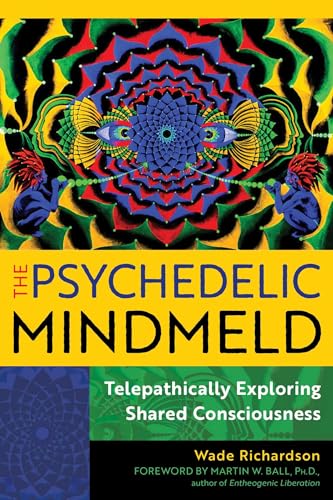 The Psychedelic Mindmeld: Telepathically Exploring Shared Consciousness (Paperback)