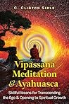 Vipassana Meditation and Ayahuasca by C. Clinton Sidle