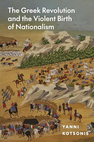 The Greek Revolution and the Violent Birth of Nationalism (Hardcover)