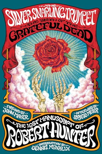 The Silver Snarling Trumpet: The Birth of the Grateful Dead―The Lost Manuscript of Robert Hunter (Hardcover)