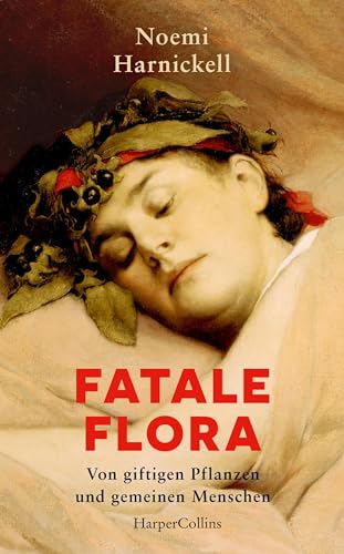 Fatale Flora: Von giftigen Pflanzen und gemeinen Menschen (Kindle Edition)