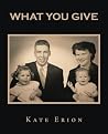 What You Give by Kate Erion