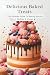 Delicious Baked Treats: The...