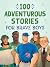 100 Adventurous Stories for Brave Boys: Memorable Tales of Men of Faith