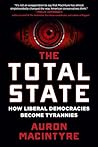 The Total State: How Liberal Democracies Become Tyrannies Book cover for The Total State: How Liberal Democracies Become Tyrannies