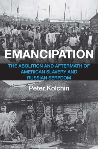 Emancipation: The Abolition and Aftermath of American Slavery and Russian Serfdom (Hardcover)