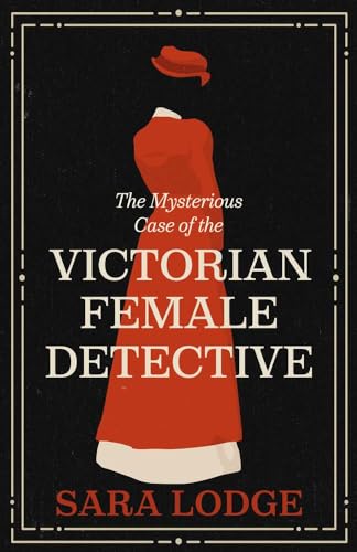 The Mysterious Case of the Victorian Female Detective (Hardcover)