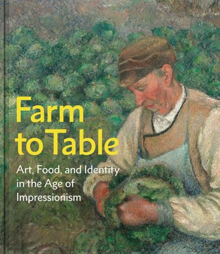 Farm to Table: Art, Food, and Identity in the Age of Impressionism (Hardcover)