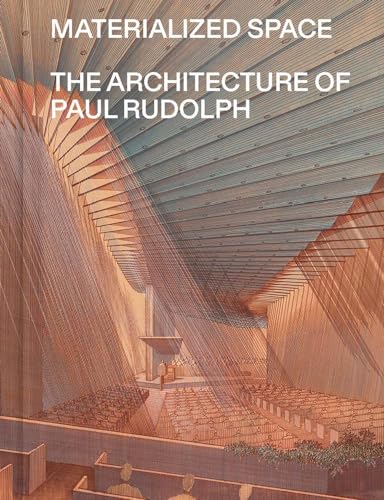 Materialized Space: The Architecture of Paul Rudolph (Paperback)
