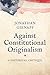 Against Constitutional Originalism: A Historical Critique (Yale Law Library Series in Legal History and Reference)