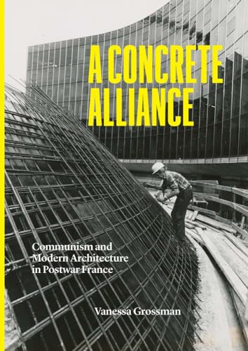 A Concrete Alliance: Communism and Modern Architecture in Postwar France (Hardcover)