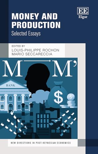 Money and Production: Selected Essays (New Directions in Post-Keynesian Economics series)