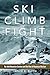 Ski, Climb, Fight: The 10th Mountain Division and the Rise of Mountain Warfare (Campaigns and Commanders Series)