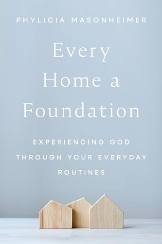 Every Home a Foundation: Experiencing God through Your Everyday Routines (Hardcover)