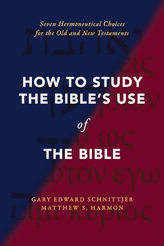 How to Study the Bible's Use of the Bible: Seven Hermeneutical Choices for the Old and New Testaments (Hardcover)