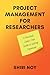 Project Management for Researchers: A Practical, Stress-Free Guide to Getting Organized