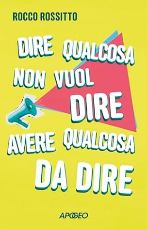 Dire qualcosa non vuol dire avere qualcosa da dire (Italian Edition)