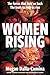 Women Rising: The Forces That Hold Us Back. The Tools to Help Us Rise