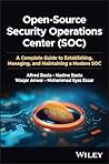 Open-Source Security Operations Center (SOC): A Complete Guide to Establishing, Managing, and Maintaining a Modern SOC