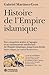 Histoire de l'Empire islamique. Des conquêtes arabes à l’apogée et au rayonnement intellectuel de l’Empire islamique, jusqu’à son déclin (French Edition)