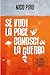 Se vuoi la pace conosci la guerra (Italian Edition)