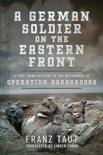 A German Soldier on the Eastern Front: A First Hand Account of the Beginnings of Operation Barbarossa (Kindle Edition)