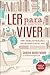 Ler para Viver: Como a Biblioterapia Pode Melhorar as Nossas Vidas (Portuguese Edition)
