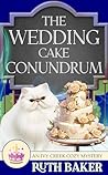 The Wedding Cake Conundrum by Ruth Baker