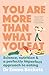 You Are More Than What You Eat: Science, Nutrition, and a Perfectly Imperfect Approach to Eating