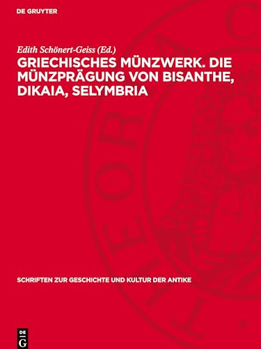 Griechisches Münzwerk. Die Münzprägung von Bisanthe, Dikaia, Selymbria (Schriften zur Geschichte und Kultur der Antike, 13) (German Edition)
