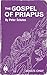 The Gospel of Priapus: A Handbook For Establishing Phallic Temples