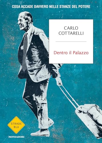 Dentro il palazzo: Cosa accade davvero nelle stanze del potere (Italian Edition)