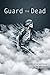 Guard the Dead: Poems of Wa...