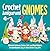 Crochet Amigurumi Gnomes: W...