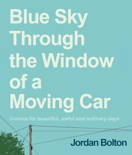 Blue Sky Through the Window of a Moving Car: Comics for Beautiful, Awful and Ordinary Days (Hardcover)