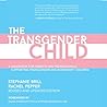 The Transgender Child: Revised & Updated Edition: A Handbook for Parents and Professionals Supporting Transgender and Nonbinary Children The Transgender Child: Revised & Updated Edition: A Handbook for Parents and Professionals Supporting Transgender and Nonbinary Children