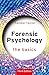 Forensic Psychology: The Basics