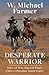 Desperate Warrior: Days of War, Days of Peace (Chato's Chiricahua Apache Legacy, 1)
